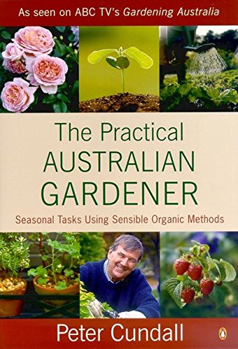 Practical Australian Gardener - Seasonal Tasks Using Sensible Organic Methods