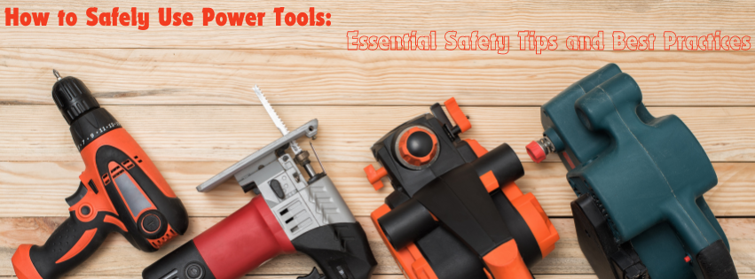 How to Safely Use Power Tools: Essential Safety Tips and Best Practice ...