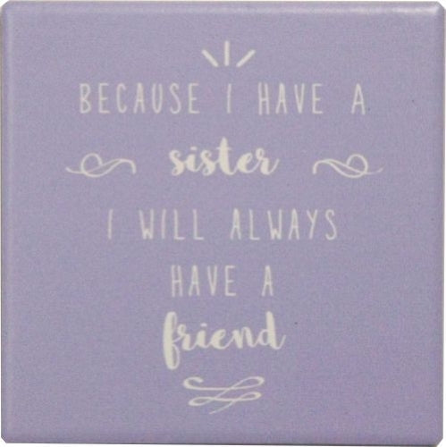 "Because I have a sister, I will always have a friend" Ceramic Coaster Square - 1 PIECE