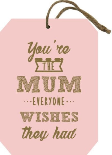 You're The Mum Hanging Plaque 9.7x14cm